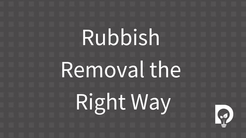 How to do rubbish removal the right way